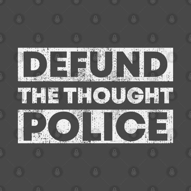 DEFUND THE THOUGHT POLICE by SeeScotty