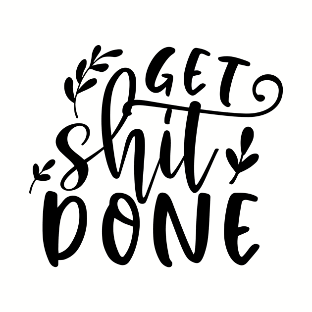 Get Shit Done by khoula252018