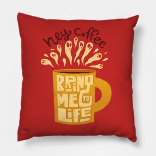 Hey Coffee, Bring Me To Life Pillow