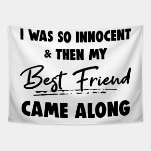 I Was So Innocent And Then My Best Friend Came Along Shirt Tapestry