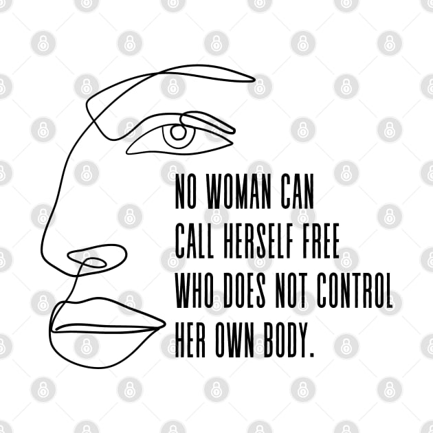 No woman can call herself free who does not own and control her body - Pro Choice Freedom Margaret Sanger quote by Everyday Inspiration