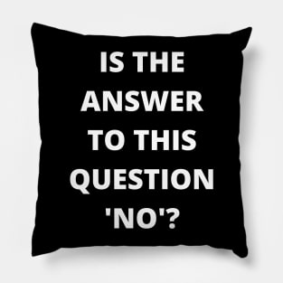 Is The Answer To This Question 'No'? - Trick Design Pillow