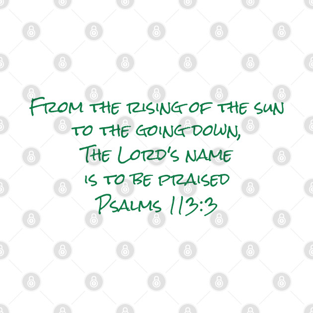The Lord's Name Is To Be Praised - Psalm 113:3 Back Print Design by  Word Smith