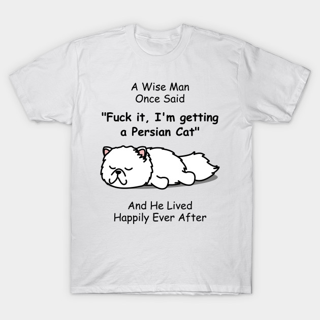 Funny Cat Cat Gift For Men Persian Cats T Shirt Teepublic
