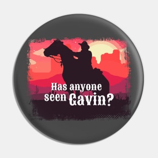 Has anyone seen Gavin? Pin