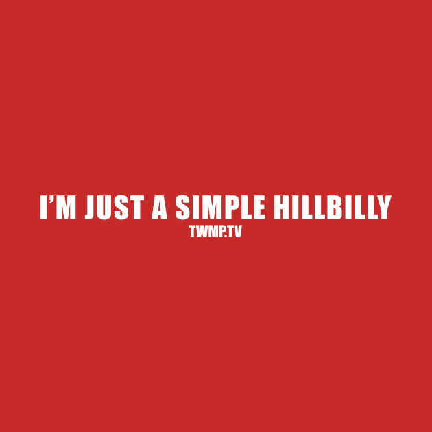 I'm just a simple hillbilly by TWMP