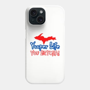 YOOPER LIFE YOU BETCHA! Phone Case