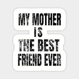 My Mother Is My Best Friend Ever Magnet