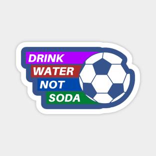 drink water not soda 3 Magnet