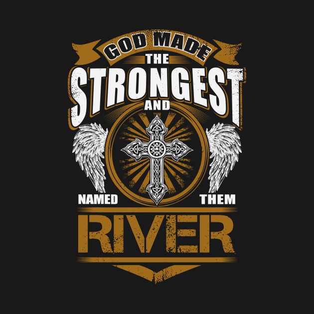 River Name T Shirt - God Found Strongest And Named Them River Gift Item by reelingduvet