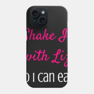 I Shake It with Liz So I Can Eat Phone Case