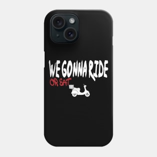 we gonna ride or eat Phone Case