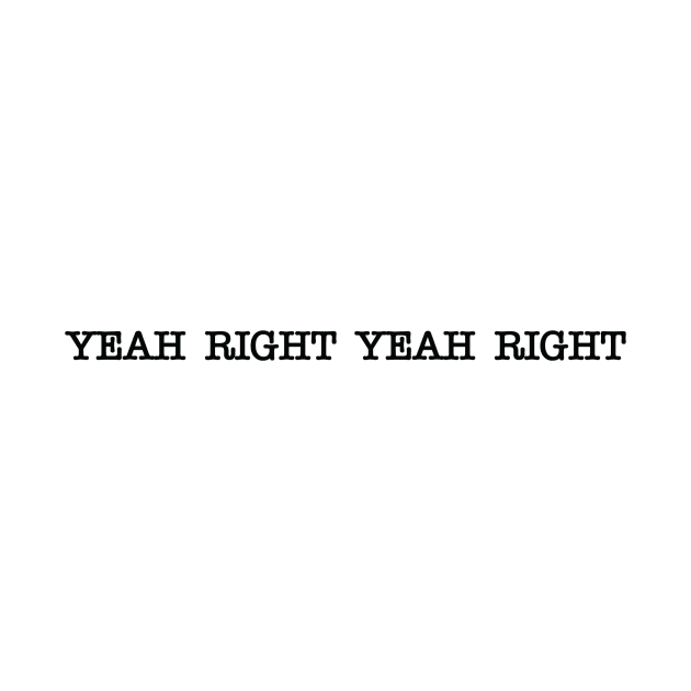 Yeah Right Yeah Right by JamesLoCreative