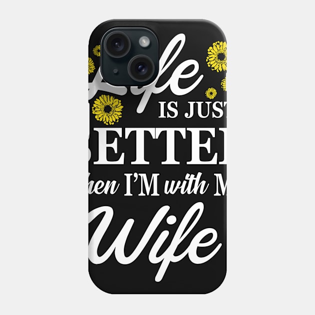 Life Is Just Better When I'm With My Wife Gift Phone Case by Fowlerbg