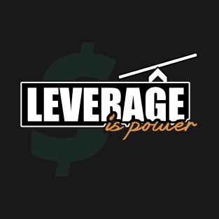 Leverage is Power - Entrepreneur Design T-Shirt