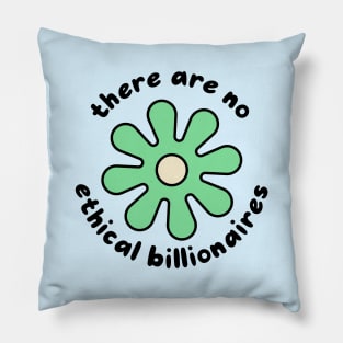 There Are No Ethical Billionaires Pillow