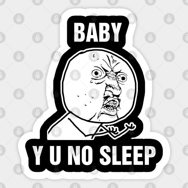 Baby Y U No Sleep Meme First Time Mom Autocollant Teepublic Fr