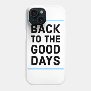 Back to the good days Phone Case