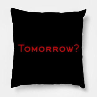Tomorrow? Pillow