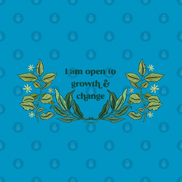 I Am Open To Growth And Change by FabulouslyFeminist