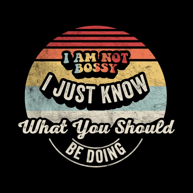 I Am Not Bossy I Just Know What You Should Be Doing Funny Boss Manager Mom Dad Gift by SomeRays