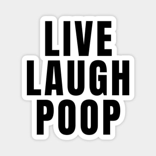 Live Laugh Poop Magnet