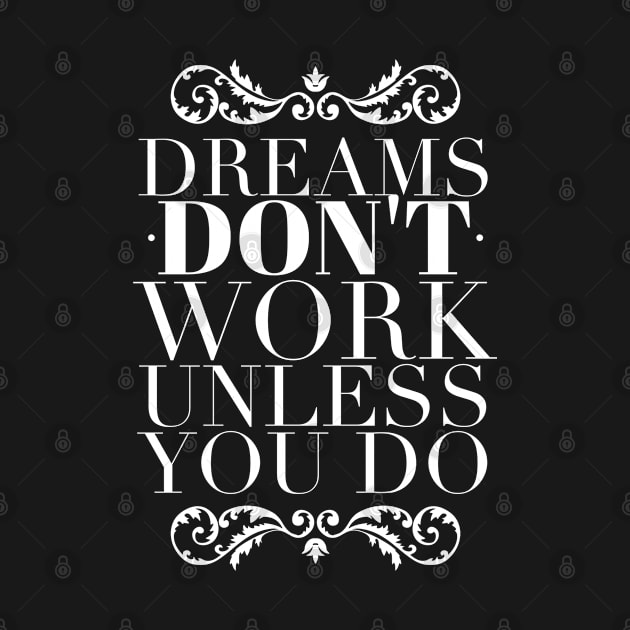 Dreams don't work unless you do by wamtees