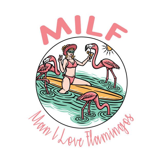 MILF Man I love Flamingos by CaptainHobbyist