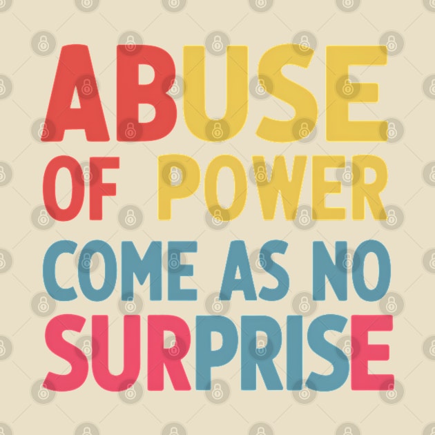 Abuse of Power Comes as No Surprise Design by RazorDesign234