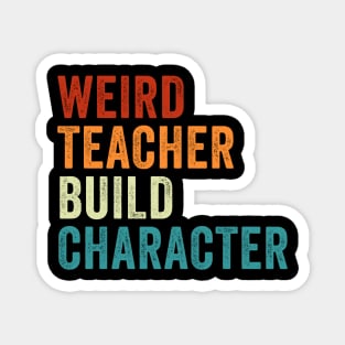 Weird Teacher Build Character Funny Teacher Magnet