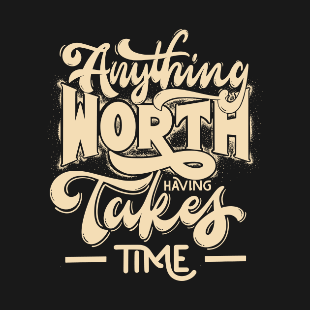 Anything Worth Having Takes Time by Hussar