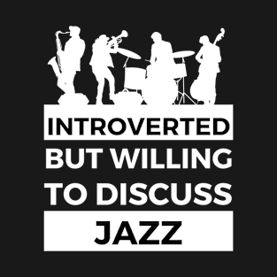 Introverted But Willing To Discuss Jazz Musik- Band Design T-Shirt