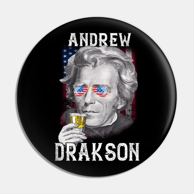 Andrew Drakson Jackson 4th of July Men Funny American Gift T - Andrew  Jackson Drink - Pin | TeePublic