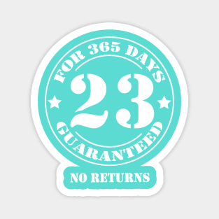 Birthday 23 for 365 Days Guaranteed Magnet