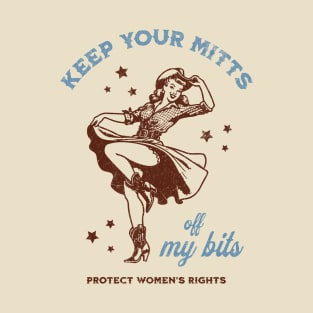 Keep Your Mitts off my Bits Feminist Pro Choice Vintage Cowgirl T-Shirt