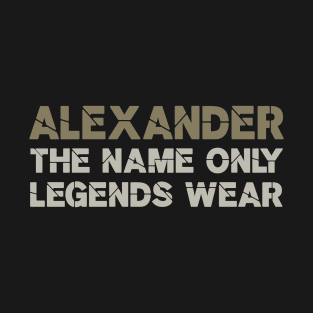 Alexander, the name only legends wear! T-Shirt