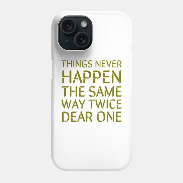 Things never happen the same way twice dear one Phone Case by Zitargane