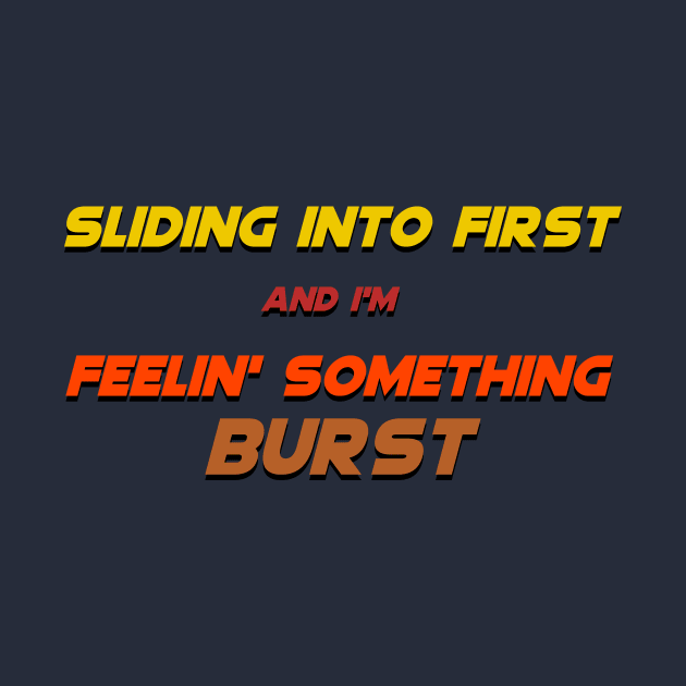 Sliding into First, Feelin' Something Burst by Malarkey