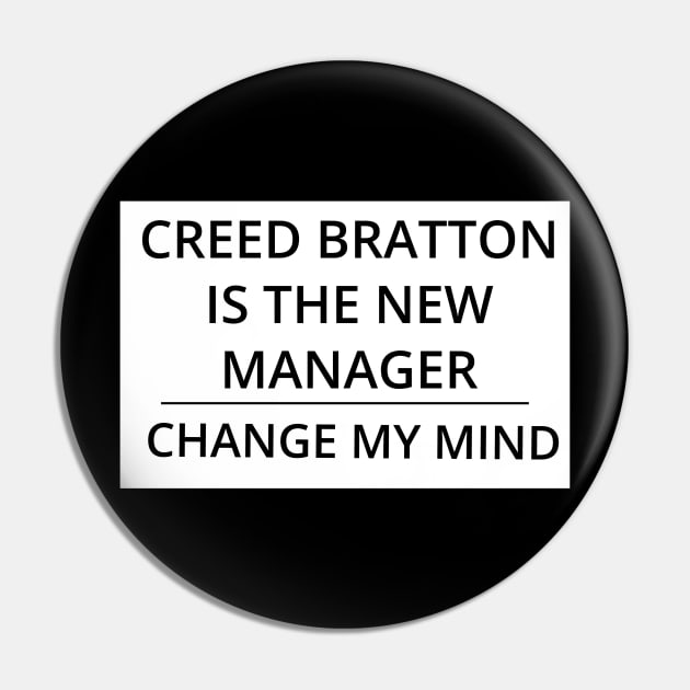 Creed Bratton is the New Manager, Change My Mind Pin by GregFromThePeg