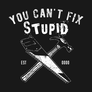 You Can't Fix Stupid T-Shirt