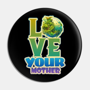 Love Your Mother - Earth Day 2023 Pin