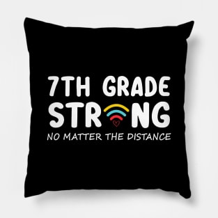 7th Grade Strong No Matter Wifi The Distance Shirt Funny Back To School Gift Pillow