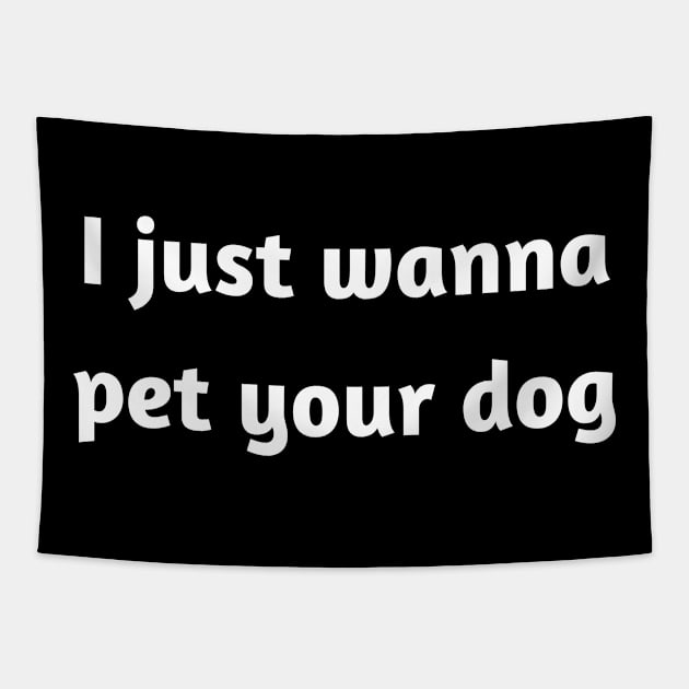 I just wanna pet your dog Tapestry by JetRocketDesigns