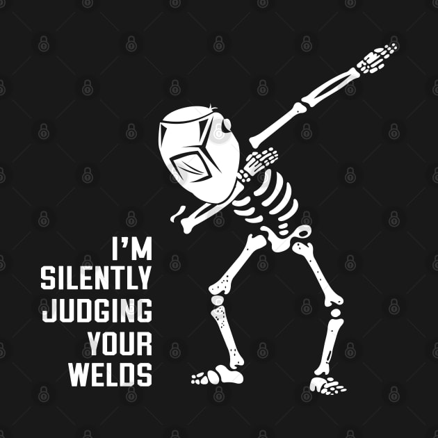 Skeleton Welder Dabbing - I'm Silently Judging Your Welds by Boujee Cow