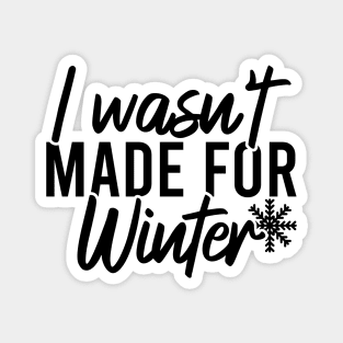 I Wasn't Made For Winter Magnet