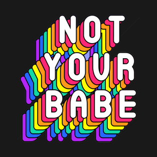 Not Your Babe Funny Humor Girly Quotes T-Shirt