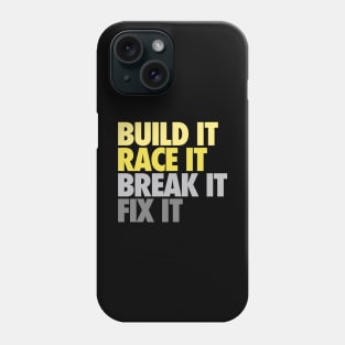 Build It Race It Break It Fix It Phone Case