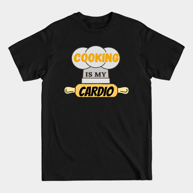 COOKING IS MY CARDIO - Chef Gift - T-Shirt