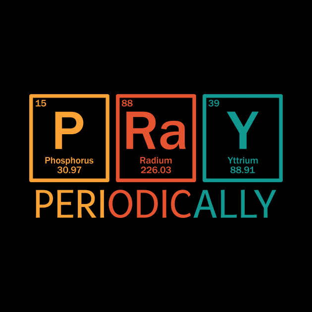 Pray Periodically Science Gift Idea by TeesbyJohn