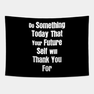 Do Something Today That Your Future Self Will Thank You For Tapestry